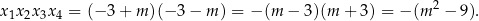 x1x2x 3x 4 = (− 3+ m )(− 3 − m ) = − (m − 3)(m + 3) = − (m 2 − 9). 