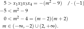  2 5 > x1x2x3x4 = −(m − 9) / ⋅ (− 1 ) − 5 < m2 − 9 0 < m2 − 4 = (m − 2)(m + 2) m ∈ (− ∞ ,− 2) ∪ (2,+ ∞ ). 