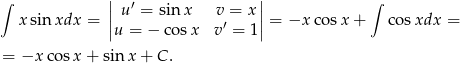 ∫ | | ∫ || u ′ = sin x v = x || x sin xdx = |u = − cos x v′ = 1| = −x cosx + cosxdx = = −x cos x+ sin x + C . 