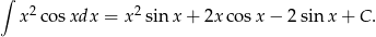 ∫ 2 2 x co sxdx = x sin x + 2x cosx − 2 sinx + C . 