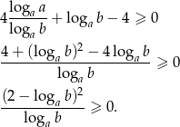 4 lo-gaa-+ log b− 4 ≥ 0 lo gab a 4+ (log b)2 − 4log b --------a-----------a--≥ 0 loga b (2− log b)2 --------a----≥ 0 . loga b 