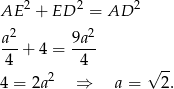  2 2 2 AE + ED = AD a2 9a2 ---+ 4 = ---- 4 4 √ -- 4 = 2a 2 ⇒ a = 2. 