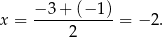 x = −-3-+-(−-1) = − 2. 2 