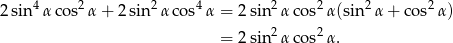  4 2 2 4 2 2 2 2 2sin αco s α + 2 sin α cos α = 2sin α cos α(sin α + cos α) = 2sin2α cos2 α. 