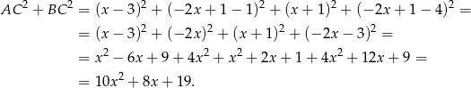 AC 2 + BC 2 = (x − 3)2 + (− 2x + 1 − 1 )2 + (x + 1)2 + (− 2x + 1 − 4)2 = = (x − 3)2 + (− 2x )2 + (x + 1 )2 + (− 2x − 3 )2 = 2 2 2 2 = x − 6x + 9+ 4x + x + 2x + 1 + 4x + 12x + 9 = = 1 0x2 + 8x + 19. 