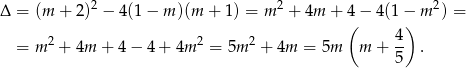 Δ = (m + 2 )2 − 4 (1 − m )(m + 1) = m 2 + 4m + 4− 4 (1− m2) = ( 4) = m 2 + 4m + 4 − 4 + 4m 2 = 5m 2 + 4m = 5m m + -- . 5 