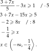 3+ 7x -------− 3x ≥ 1 / ⋅5 5 3+ 7x− 15x ≥ 5 − 2 ≥ 8x / : 8 − 1-≥ x 4( ⟩ 1 x ∈ −∞ ,− -- . 4 
