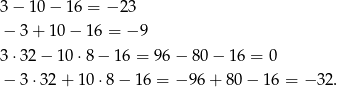 3− 10 − 16 = − 23 − 3+ 10− 16 = − 9 3⋅ 32− 10⋅ 8− 16 = 96 − 80 − 16 = 0 − 3⋅3 2+ 1 0⋅8 − 16 = − 96+ 80− 16 = − 32 . 