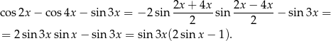  2x+ 4x 2x − 4x cos 2x− cos4x − sin 3x = −2 sin --------sin -------- − sin3x = 2 2 = 2sin 3xsin x − sin3x = sin 3x (2sinx − 1 ). 