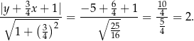 |y + 3x + 1 | − 5+ 6+ 1 10 -∘---4------ = ---∘--4-----= 4--= 2. 1 + (3 )2 25 54 4 16 