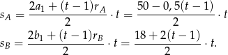  2a-1 +-(t-−-1)rA 50−--0,5(t−--1)- sA = 2 ⋅t = 2 ⋅t sB = 2b1-+-(t−--1)rB ⋅t = 18-+-2(t-−-1) ⋅t. 2 2 