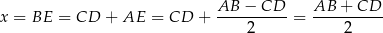 x = BE = CD + AE = CD + AB--−-CD-- = AB-+--CD-- 2 2 
