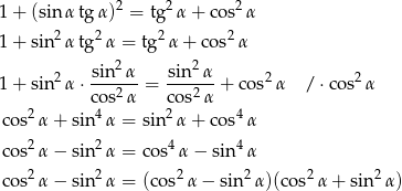  2 2 2 1 + (sin α tgα ) = tg α + cos α 1 + sin2α tg2α = tg 2α + cos2 α 2 2 1 + sin2α ⋅ sin-α = sin-α-+ cos2α / ⋅cos2α co s2α cos2α co s2α + sin4α = sin 2α + cos4 α co s2α − sin2α = cos4α − sin4 α 2 2 2 2 2 2 co s α − sin α = (cos α − sin α)(cos α + sin α) 