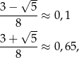  √ -- 3-−---5-≈ 0,1 8√ -- 3 + 5 --------≈ 0,65, 8 