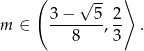  ( ⟩ 3 − √ 5- 2 m ∈ -------, -- . 8 3 