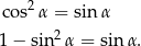 co s2α = sin α 1 − sin2α = sin α. 