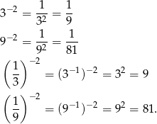3−2 = 1--= 1- 32 9 −2 1-- 1-- 9 = 92 = 81 ( )− 2 1- = (3−1)− 2 = 32 = 9 3 ( )− 2 1- = (9−1)− 2 = 92 = 81. 9 