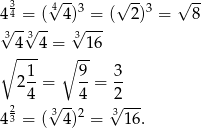  3 4√ --3 √ --3 √ -- 4 4 = (- 4) -=-( 2) = 8 √34 3√ 4 = √316 ∘ --- ∘ -- 1 9 3 24-= 4-= 2- 2 3√ -- √3--- 4 3 = ( 4)2 = 16 . 