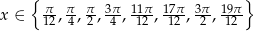  { } π- π- π- 3π--11π 17π 3π-19π x ∈ 12,4 ,2, 4 , 12 , 12 ,2 , 12 