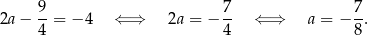  9 7 7 2a− --= − 4 ⇐ ⇒ 2a = − -- ⇐ ⇒ a = − --. 4 4 8 