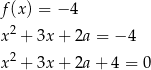 f(x) = − 4 x2 + 3x+ 2a = − 4 2 x + 3x+ 2a + 4 = 0 
