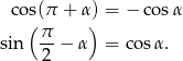  cos(π + α) = − co sα ( π- ) sin 2 − α = cos α. 