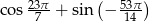  23π- ( 53π) cos 7 + sin − 14 