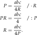  abc P = ---- / ⋅R 4R P R = abc- / : P 4 abc R = ---. 4P 