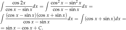 ∫ ∫ 2 2 ---cos2x----dx = cos-x-−-sin-x-dx = cosx − sin x c osx − sin x ∫ (cosx − sin x)(cosx + sin x) ∫ --------cosx-−-sin-x--------dx = (cos x+ sin x)dx = = sin x − cos x+ C. 