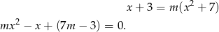  2 x + 3 = m(x + 7) mx 2 − x + (7m − 3) = 0 . 
