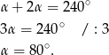  ∘ α+ 2α = 240 3α = 240 ∘ / : 3 ∘ α = 80 . 