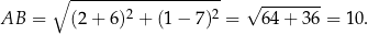  ∘ ------------------- 2 2 √ -------- AB = (2+ 6) + (1 − 7 ) = 64+ 36 = 10 . 