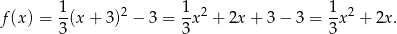 f(x) = 1(x + 3)2 − 3 = 1x2 + 2x + 3 − 3 = 1x2 + 2x. 3 3 3 