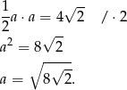  √ -- 1-a⋅ a = 4 2 / ⋅ 2 2 √ -- a2 = 8 2 ∘ -√--- a = 8 2. 