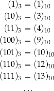  (1 )3 = (1)10 (10 )3 = (3)10 (11 )3 = (4)10 (100 )3 = (9)10 (101 )3 = (10)10 (110 )3 = (12)10 (111 ) = (13) 3 10 ... 