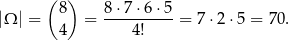  ( 8) 8⋅7 ⋅6 ⋅5 |Ω | = = ----------= 7 ⋅2 ⋅5 = 70. 4 4! 