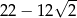  √ -- 22 − 12 2 