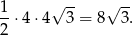  √ -- √ -- 1-⋅4 ⋅4 3 = 8 3 . 2 