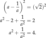  ( 1) 2 √ -- a− -- = ( 2)2 a 2 1-- a − 2+ a2 = 2 1 a2 + -2-= 4. a 