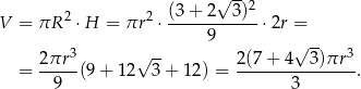  √ -- 2 2 (3-+-2---3)2 V = πR ⋅H = πr ⋅ 9 ⋅2r = 3 √ -- √ -- 3 = 2πr--(9 + 12 3 + 1 2) = 2(7-+-4--3)πr--. 9 3 