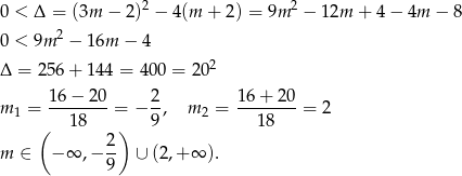  2 2 0 < Δ = (3m − 2) − 4(m + 2) = 9m − 12m + 4 − 4m − 8 0 < 9m 2 − 16m − 4 Δ = 256+ 144 = 4 00 = 202 16 − 20 2 16+ 20 m 1 = --------= − -, m2 = --------= 2 ( 18 ) 9 18 m ∈ − ∞ ,− 2- ∪ (2,+ ∞ ). 9 