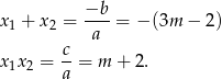  −b x1 + x2 = -a--= − (3m − 2) c x1x2 = --= m + 2. a 