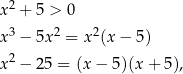  2 x + 5 > 0 x 3 − 5x 2 = x2(x − 5) x 2 − 25 = (x− 5)(x + 5), 