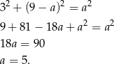  2 2 2 3 + (9− a) = a 9+ 81− 18a + a2 = a2 18a = 90 a = 5. 