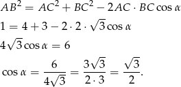  2 2 2 AB = AC + BC √−-2AC ⋅ BC cos α 1 = 4 + 3 − 2 ⋅2 ⋅ 3co sα √ -- 4 3 cosα = 6 √ -- √ -- co sα = -6√---= 3--3-= --3. 4 3 2⋅ 3 2 