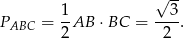  √ -- 1- --3- PABC = 2AB ⋅BC = 2 . 