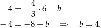  4- − 4 = − 3 ⋅6 + b − 4 = − 8+ b ⇒ b = 4 . 