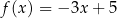 f (x) = − 3x + 5 