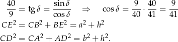  4 0 sin δ 9 40 9 -9- = tg δ = cos-δ ⇒ cosδ = 40-⋅41-= 41- 2 2 2 2 2 CE = CB + BE = a + h CD 2 = CA 2 + AD 2 = b2 + h2. 