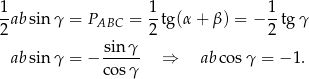 1ab sin γ = P = 1-tg(α + β) = − 1tg γ 2 ABC 2 2 sinγ-- ab sin γ = − cos γ ⇒ ab cos γ = − 1. 